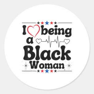 Humour Quote I Love Being A Black Woman Pride Mela Classic Round Sticker