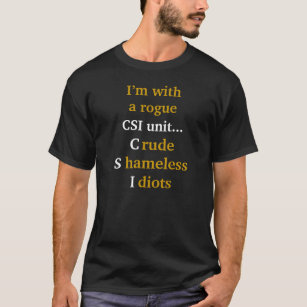 Humour Rogue CSI Unit..Crude Shameless Idiots Quot T-Shirt