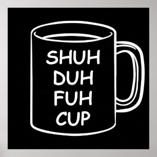 Humour - Shuh Duh Fuh Cup - Funny Novelty Poster