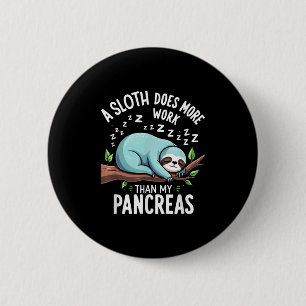 Humour T1d T2d A Sloth Does More Work Than My Panc 6 Cm Round Badge