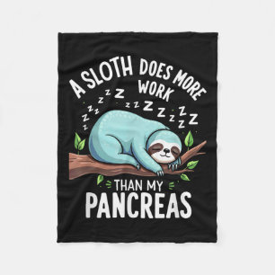 Humour T1d T2d A Sloth Does More Work Than My Panc Fleece Blanket