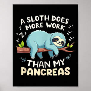 Humour T1d T2d A Sloth Does More Work Than My Panc Poster