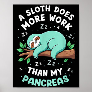 Humour T1d T2d A Sloth Does More Work Than My Panc Poster