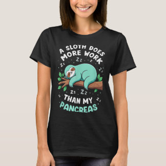 Humour T1d T2d A Sloth Does More Work Than My Panc T-Shirt