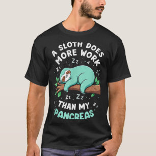 Humour T1d T2d A Sloth Does More Work Than My Panc T-Shirt