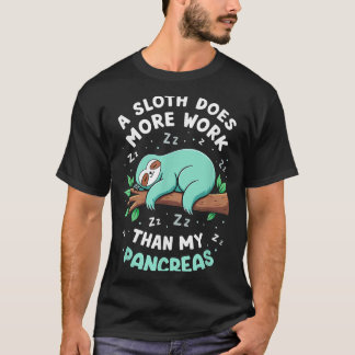 Humour T1d T2d A Sloth Does More Work Than My Panc T-Shirt