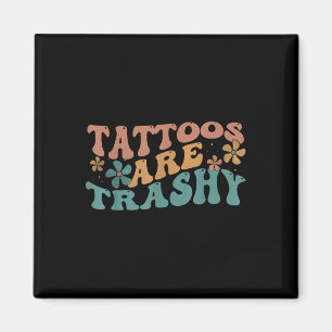 Humour Tattoo Artist Tattoos Are Trashy Sarcastic Magnet