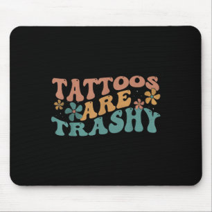 Humour Tattoo Artist Tattoos Are Trashy Sarcastic Mouse Mat