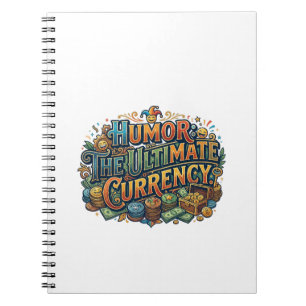Humour: The Ultimate Currency – Funny Quote Graphi Notebook