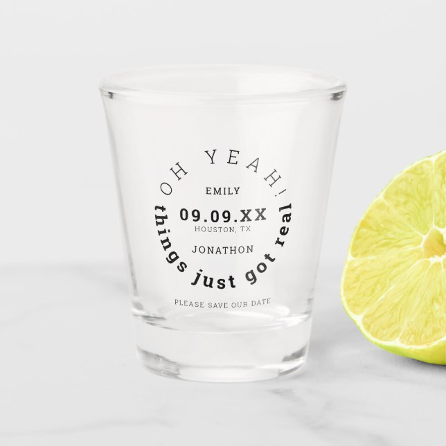 Humour Things Just Got Real Black Save The Date Shot Glass (Front)