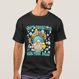 Humour Wash Your Balls Bathroom Saying Dad Gnome T-Shirt