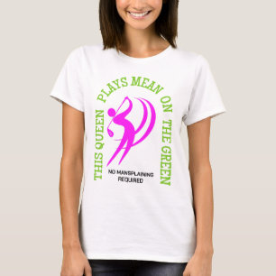 Humour Women's Golf QUEEN PLAYS MEAN ON THE GREEN T-Shirt