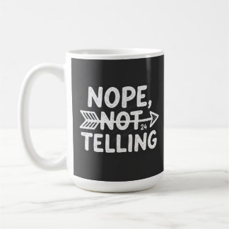 Humourous birthday gift -Nope, Not Telling my... Coffee Mug