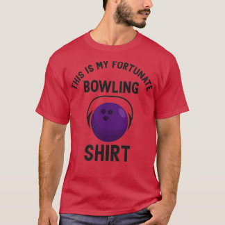 humourous Bowling Ball This is my fortunate Bowlin T-Shirt