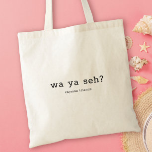 Humourous Caymanian Dialect Wa Ya Seh Tote Bag