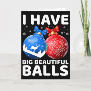 Humourous Christmas I Have Big Beautiful Xmas For Card