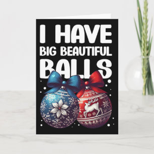 Humourous Christmas I Have Big Beautiful Xmas For Card
