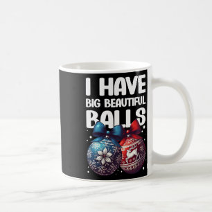 Humourous Christmas I Have Big Beautiful Xmas For Coffee Mug