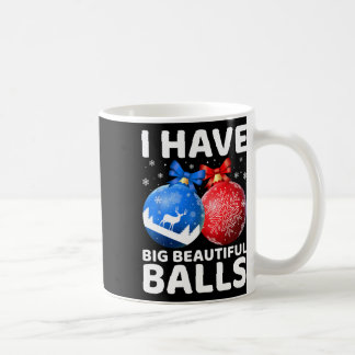 Humourous Christmas I Have Big Beautiful Xmas For  Coffee Mug