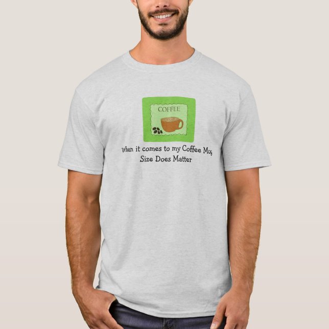 Humourous Coffee Mug Size Does Matter T-Shirt (Front)