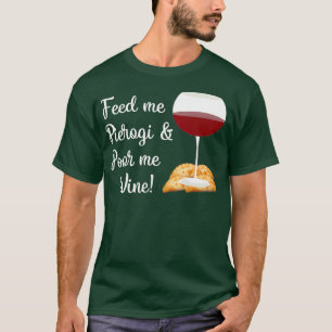 Humourous Feed Pierogi And Pour Wine Quote Men T-Shirt