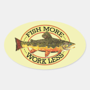 Humourous Fish More - Work Less Trout Fishing Oval Sticker