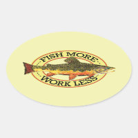 Humourous Fish More - Work Less Trout Fishing
