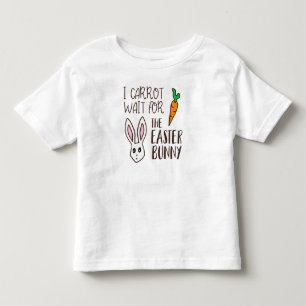 Humourous Funny Easter Quote Carrot Wait Bunny Cut Toddler T-Shirt