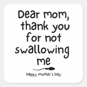 Humourous gift for Mum - Happy Mother's Day Square Sticker