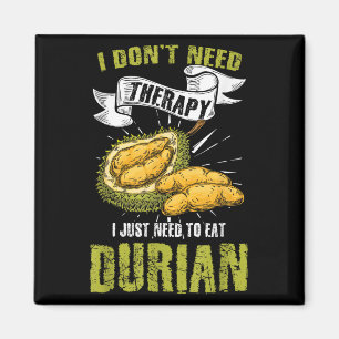 Humourous I Don't Need Therapy I Just Eat Durian Magnet