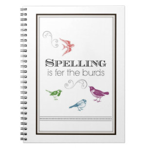 Humourous Notepad Spelling is fer the burds Notebook