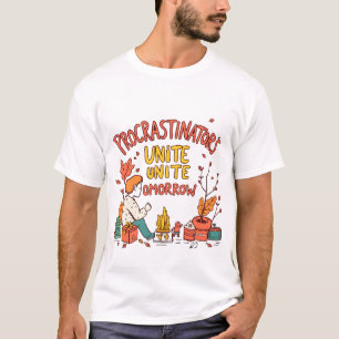 Humourous Quote for Procrastination Lovers T-Shirt