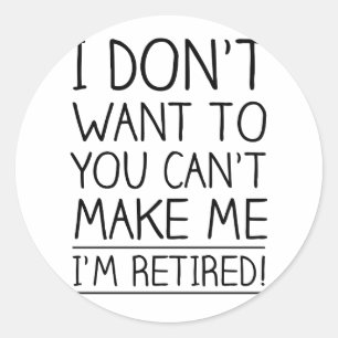 Humourous Retirement Quote Classic Round Sticker