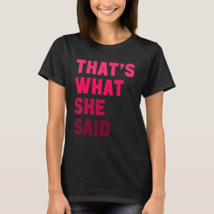 Humourous Sarcastic Famous Joke That's What She Sa T-Shirt