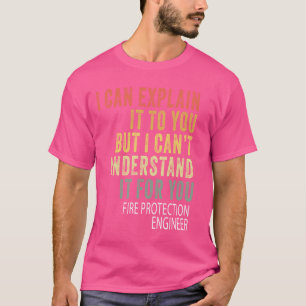 Humourous Sarcastic Fire Protection Engineer T-Shirt