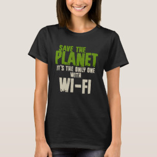 Humourous Sarcastic Save The Planet WIFI Addict Us T-Shirt