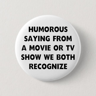 Humourous Saying 6 Cm Round Badge