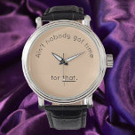 Humourous Time  Pun Beige Face Watch<br><div class="desc">Humourous,  fun-loving,  funny and quirky watch with the quote AIN'T NOBODY GOT TIME FOR THAT on the face.  Adds a little fun and personality to your accessories!</div>