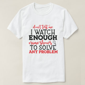 Humourous True Crime Watcher  T-Shirt