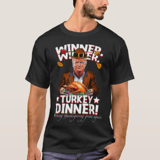 Humourous Trump Winner Winner Turkey Dinner Thanks T-Shirt