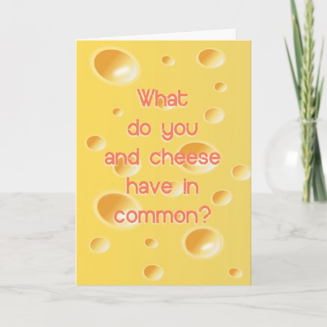 Humourous what do you and cheese have in common? card (Front)