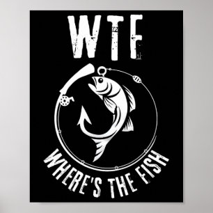 Humourous Wtf Where's The Fish For Fishing Enthusi Poster