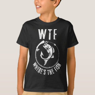 Humourous Wtf Where's The Fish For Fishing Enthusi T-Shirt
