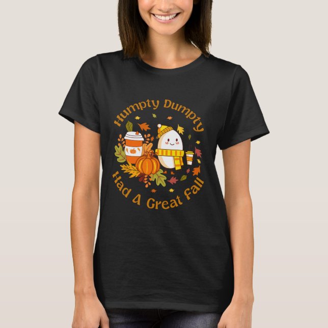 Humpty Dumpty Had A Great Fall Funny Happy Fall Y' T-Shirt (Front)