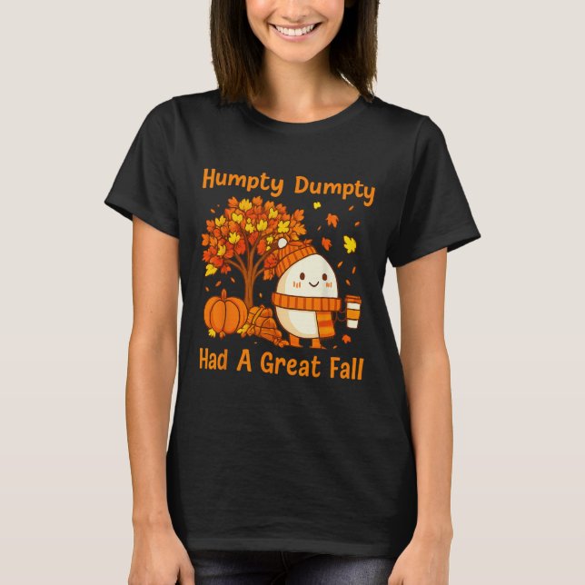 Humpty Dumpty Had A Great Fall Halloween Thanksgiv T-Shirt (Front)