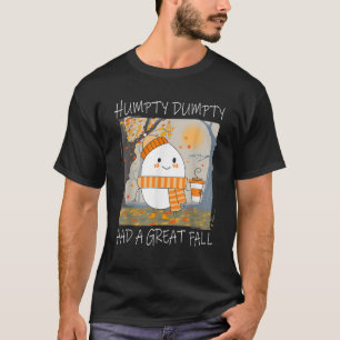 Humpty Dumpty Had A Great Fall Spring Autumn Thank T-Shirt