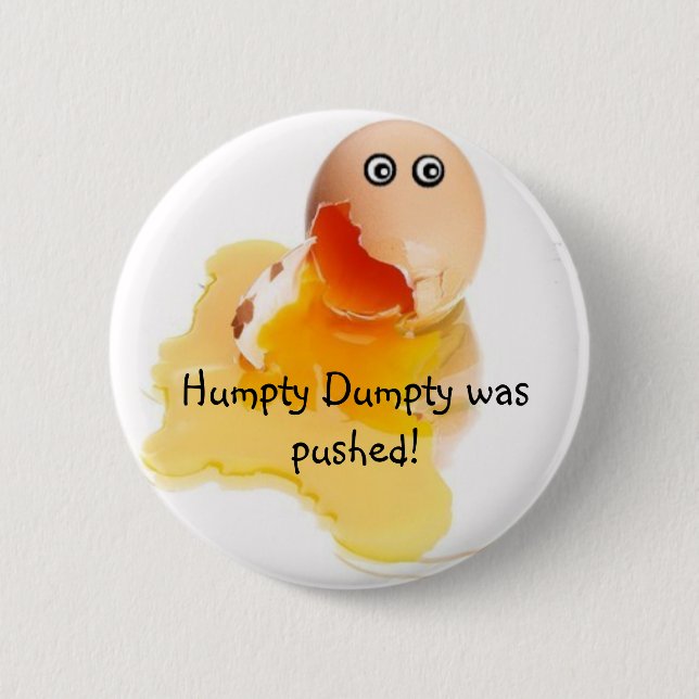 Humpty Dumpty was pushed! 6 Cm Round Badge (Front)