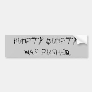 Humpty Dumpty was pushed. Bumper Sticker