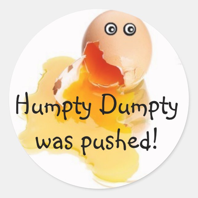 Humpty Dumpty was pushed! Classic Round Sticker (Front)