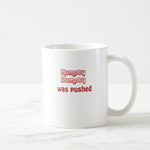 Humpty Dumpty Was Pushed Coffee Mug